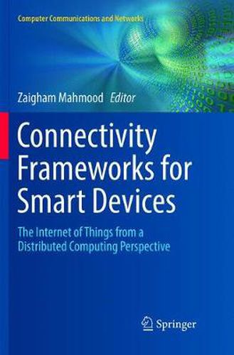 Cover image for Connectivity Frameworks for Smart Devices: The Internet of Things from a Distributed Computing Perspective