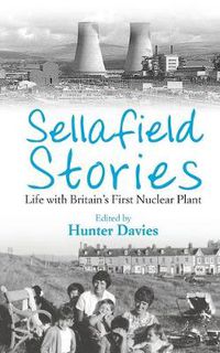 Cover image for Sellafield Stories: Life In Britain's First Nuclear Plant