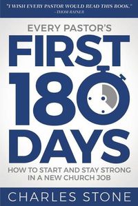 Cover image for Every Pastor's First 180 Days: How to Start and Stay Strong in a New Church Job