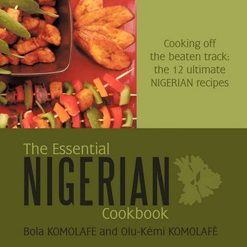 Cover image for The Essential Nigerian Cookbook: Cooking Off the Beaten Track: the 12 Ultimate Nigerian Recipes