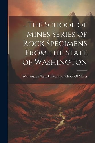 ...The School of Mines Series of Rock Specimens From the State of Washington