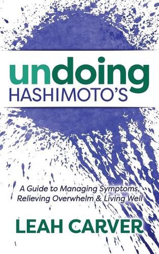 Cover image for Undoing Hashimoto's: A Guide to Managing Symptoms, Relieving Overwhelm and Living Well