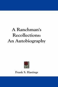 Cover image for A Ranchman's Recollections: An Autobiography