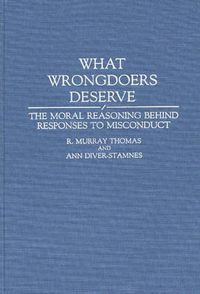 Cover image for What Wrongdoers Deserve: The Moral Reasoning Behind Responses to Misconduct