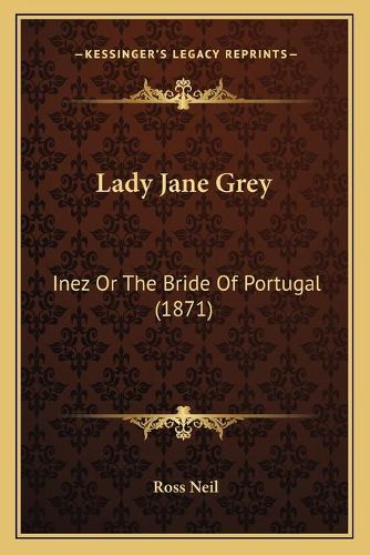 Lady Jane Grey: Inez or the Bride of Portugal (1871)