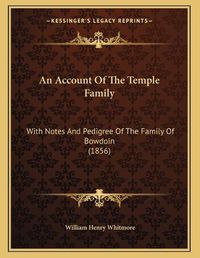 Cover image for An Account of the Temple Family: With Notes and Pedigree of the Family of Bowdoin (1856)