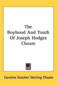 Cover image for The Boyhood and Youth of Joseph Hodges Choate