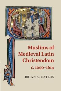 Cover image for Muslims of Medieval Latin Christendom, c.1050-1614