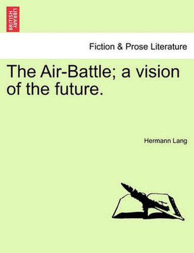 Cover image for The Air-Battle; A Vision of the Future.