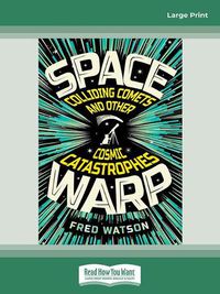 Cover image for Spacewarp: Colliding Comets and Other Cosmic Catastrophes