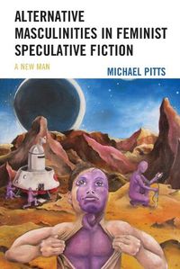 Cover image for Alternative Masculinities in Feminist Speculative Fiction