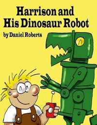 Cover image for Harrison and his Dinosaur Robot