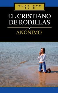 Cover image for El Cristiano de Rodillas