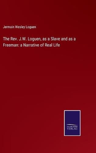 Cover image for The Rev. J.W. Loguen, as a Slave and as a Freeman