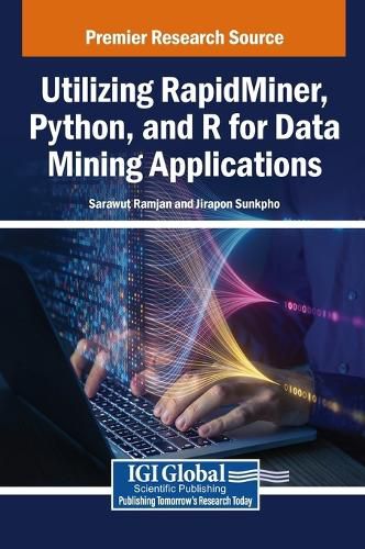 Cover image for Utilizing Rapidminer, Python, and R for Data Mining Applications