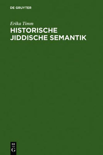 Historische jiddische Semantik: Die Bibelubersetzungssprache als Faktor der Auseinanderentwicklung des jiddischen und des deutschen Wortschatzes