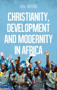 Cover image for Christianity, Development and Modernity in Africa