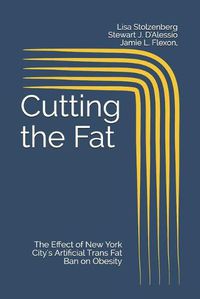 Cover image for Cutting the Fat: The Effect of New York City's Artificial Trans Fat Ban on Obesity
