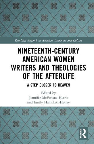 Nineteenth-Century American Women Writers and Theologies of the: A Step Closer to Heaven