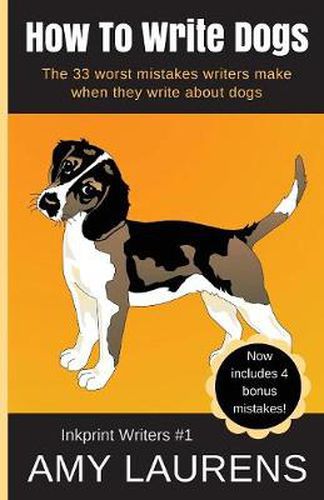 Cover image for How To Write Dogs: The 33 Worst Mistakes Writers Make When They Write About Dogs