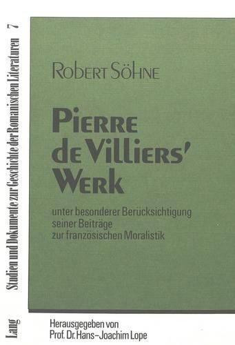 Pierre de Villiers' Werk: Unter Besonderer Beruecksichtigung Seiner Beitraege Zur Franzoesischen Moralistik