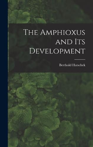 Cover image for The Amphioxus and Its Development