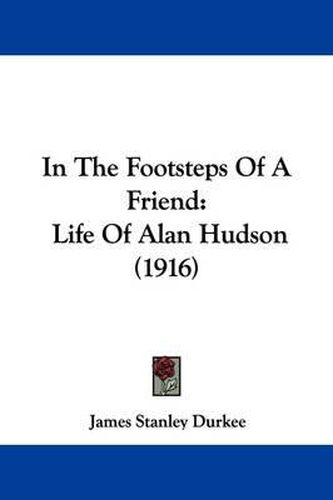 In the Footsteps of a Friend: Life of Alan Hudson (1916)