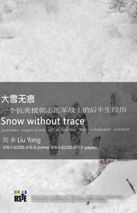 Cover image for Snow Without Trace: Postwar Experience of a Korean War Volunteer Soldier