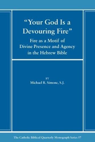 Cover image for Your God is a Devouring Fire: Fire as a Motif of Divine Presence and Agency in the Hebrew Bible