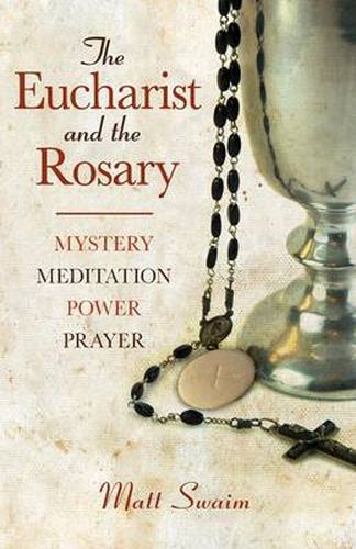 Cover image for The Eucharist and the Rosary: Mystery, Meditation, Power, Prayer