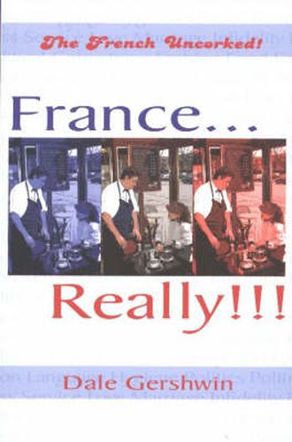 France... Really!!!: The French Uncorked!