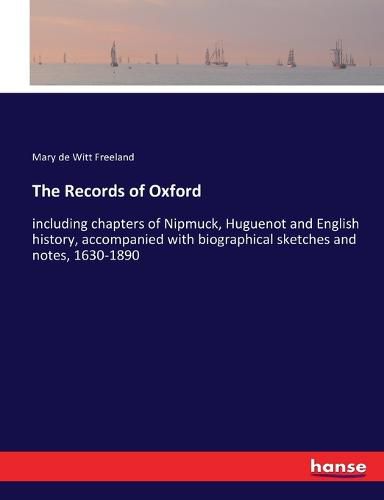 Cover image for The Records of Oxford: including chapters of Nipmuck, Huguenot and English history, accompanied with biographical sketches and notes, 1630-1890