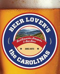 Cover image for Beer Lover's the Carolinas: Best Breweries, Brewpubs & Beer Bars