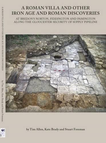 A Roman Villa and Other Iron Age and Roman Discoveries: At Bredon's Norton. Fiddington and Pamington along the Gloucester Security of Supply Pipeline