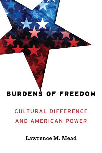 Cover image for Burdens of Freedom: Cultural Difference and American Power