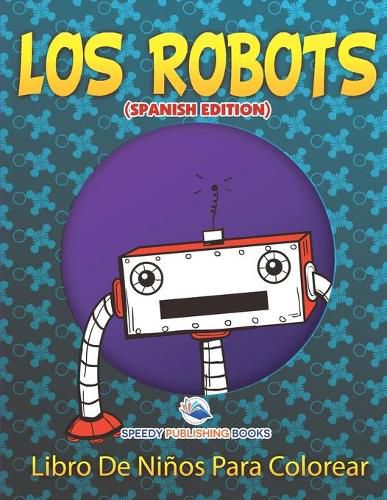 Cover image for Los Robots Libro De Ninos Para Colorear (Spanish Edition)