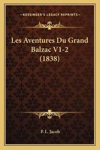 Cover image for Les Aventures Du Grand Balzac V1-2 (1838)