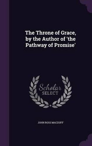 The Throne of Grace, by the Author of 'The Pathway of Promise