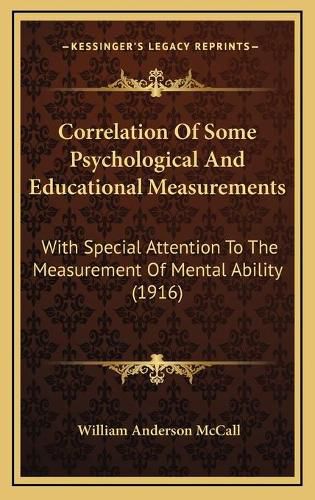 Cover image for Correlation of Some Psychological and Educational Measurements: With Special Attention to the Measurement of Mental Ability (1916)