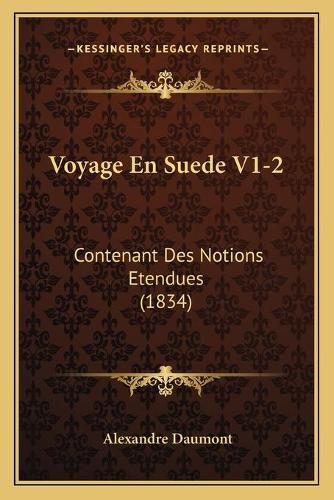 Cover image for Voyage En Suede V1-2: Contenant Des Notions Etendues (1834)