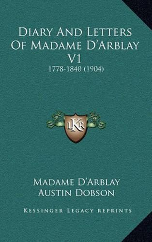 Diary and Letters of Madame D'Arblay V1: 1778-1840 (1904)