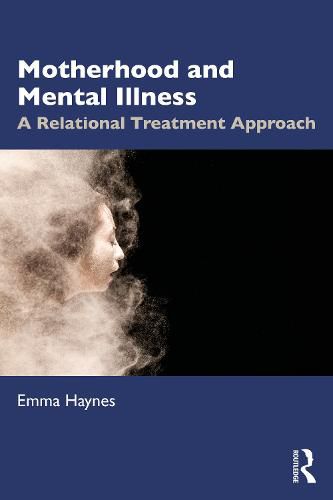 Cover image for Motherhood and Mental Illness: A Relational Treatment Approach