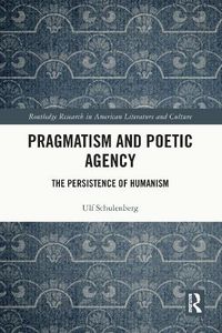 Cover image for Pragmatism and Poetic Agency: The Persistence of Humanism