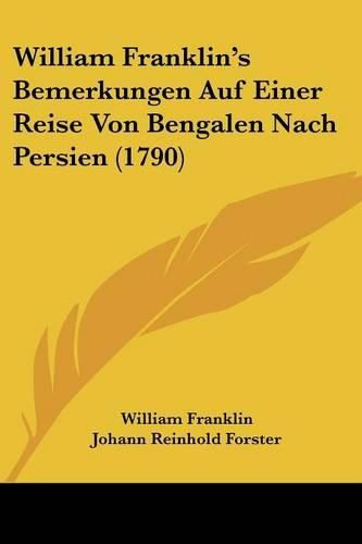 William Franklin's Bemerkungen Auf Einer Reise Von Bengalen Nach Persien (1790)