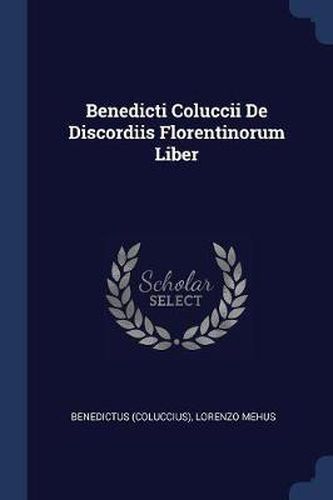 Cover image for Benedicti Coluccii de Discordiis Florentinorum Liber