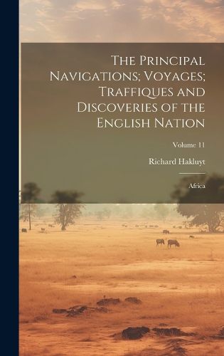 Cover image for The Principal Navigations; Voyages; Traffiques and Discoveries of the English Nation