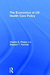 Cover image for The Economics of US Health Care Policy