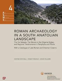 Cover image for Roman Archaeology in a South Anatolian Landscape - The Via Sebaste, The Mansio in the Doeseme Bogazi, and Regional Transhumance in Pamphylia and Pisidi