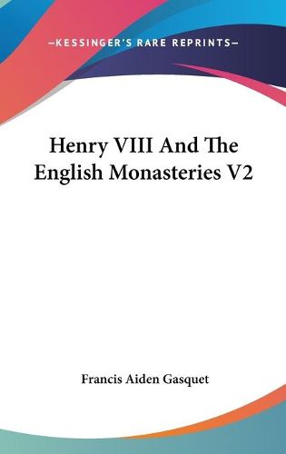 Cover image for Henry VIII and the English Monasteries V2