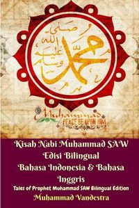 Cover image for Kisah Nabi Muhammad SAW Edisi Bilingual Bahasa Indonesia and Bahasa Inggris (Tales of Prophet Muhammad SAW Bilingual)